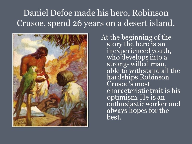 Daniel Defoe made his hero, Robinson Crusoe, spend 26 years on a desert island.